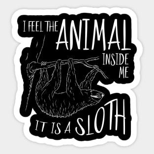 I Feel The Animal Inside Me It Is A Sloth Sticker